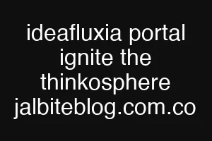 ideafluxia portal ignite the thinkosphere jalbiteblog.com.co