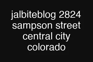 jalbiteblog 2824 sampson street central city colorado