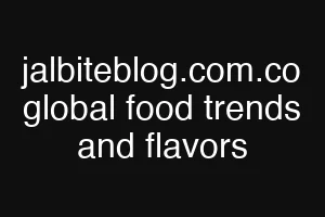 jalbiteblog.com.co global food trends and flavors