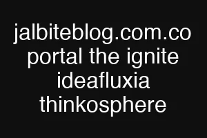 jalbiteblog.com.co portal the ignite ideafluxia thinkosphere