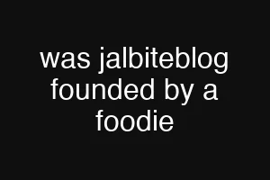 was jalbiteblog founded by a foodie